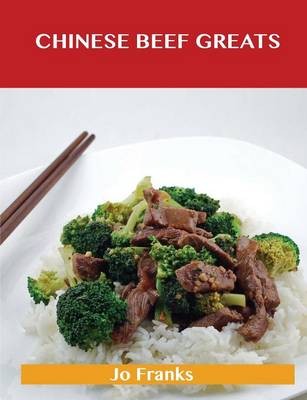 Chinese Beef Greats: Delicious Chinese Beef Recipes, The Top 54 Chinese Beef Recipes