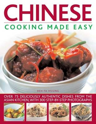 Chinese Cooking Made Easy: Over 75 Deliciously Authentic Dishes from the Asian Kitchen, with 300 Step-by-step Photographs
