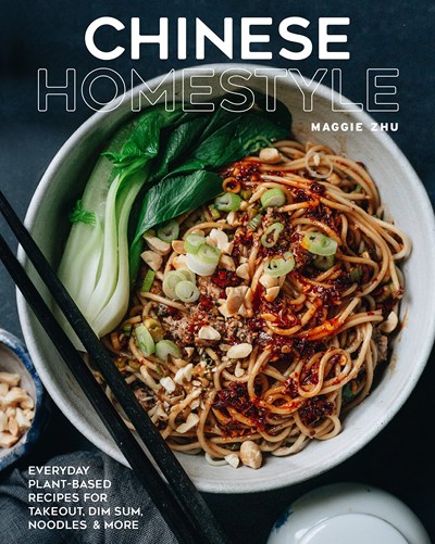 Chinese Homestyle Cooking: 90 Plant-Based Recipes for Homemade Sauces, Favorite Takeout and Dim Sum, and Everyday Meals