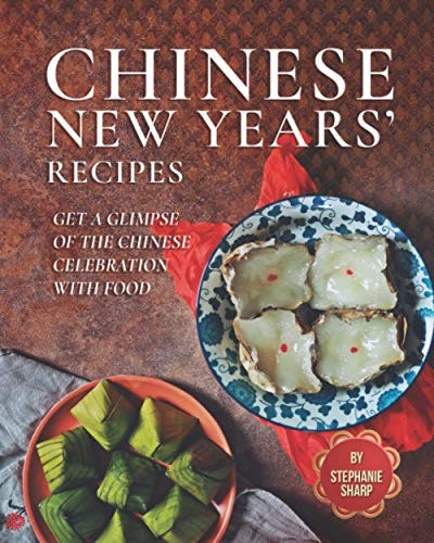 Chinese New Years' Recipes: Get A Glimpse of The Chinese Celebration with Food