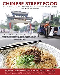 Chinese Street Food: Small Bites, Classic Recipes, and Harrowing Tales Across the Middle Kingdom