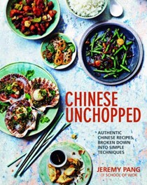 Chinese Unchopped: Authentic Chinese Recipes Broken Down into Simple Techniques