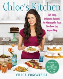 Chloe's Kitchen: 125 Easy, Delicious Recipes for Making the Food You Love the Vegan Way
