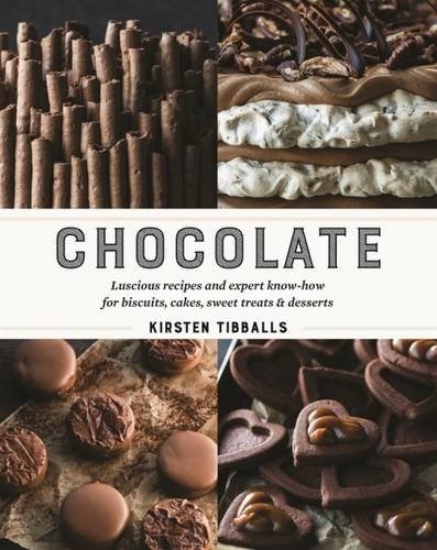 Chocolate - Luscious Recipes and Expert Know-How for Biscuits, Cakes, Sweet Treats and Desserts