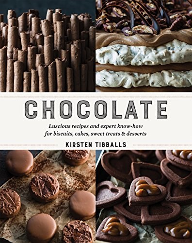 Chocolate - Luscious Recipes and Expert Know-How for Biscuits, Cakes, Sweet Treats and Desserts