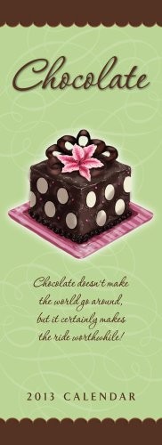 Chocolate 2013 Slimline Calendar: Chocolate Doesn't Make the World Go Around, But It Certainly Makes the Ride Worthwhile!