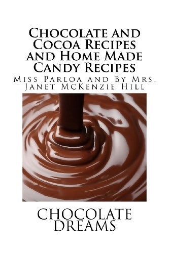 Chocolate and Cocoa Recipes: and Home Made Candy Recipes