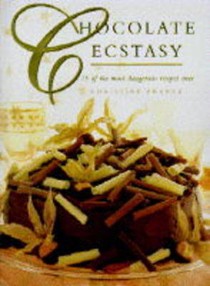 Chocolate Ecstasy: 75 of the Most Dangerous Recipes Ever
