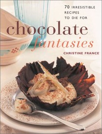 Chocolate Fantasies: 70 Irresistible Desserts to Die for