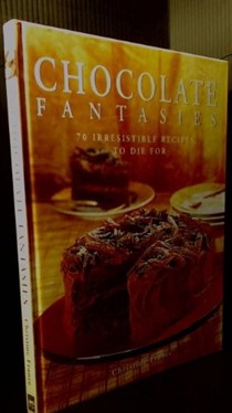 Chocolate Fantasies: 70 Irresistible Recipes To Die For