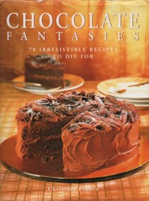 Chocolate Fantasies: 70 Irrestistible Recipes to Die For
