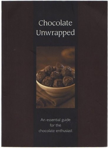 Chocolate Unwrapped: An Essential Guide for the Chocolate Enthusiast