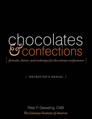 Chocolates & Confections Instructor's Manual: Formula, Theory, and Technique for the Artisan Confectioner