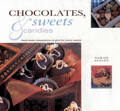 Chocolates, Sweets and Candies: Hand-made Temptations to Give for Every Season
