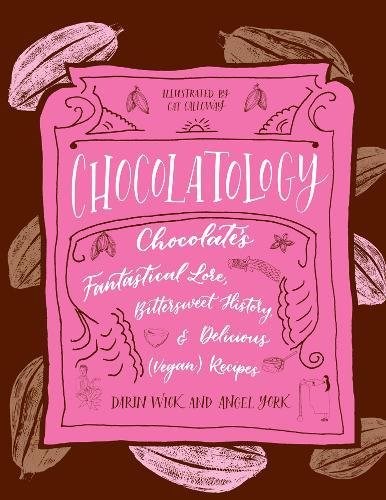 Chocolatology: Chocolate's Fantastical Lore, Bittersweet History, & Delicious (Vegan) Recipes