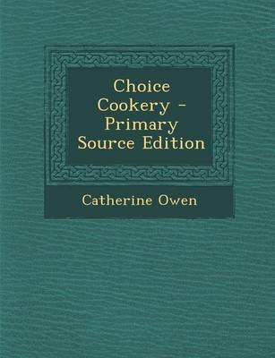 Choice Cookery - Primary Source Edition