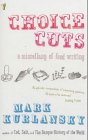 Choice Cuts: A Miscellany of Food Writing