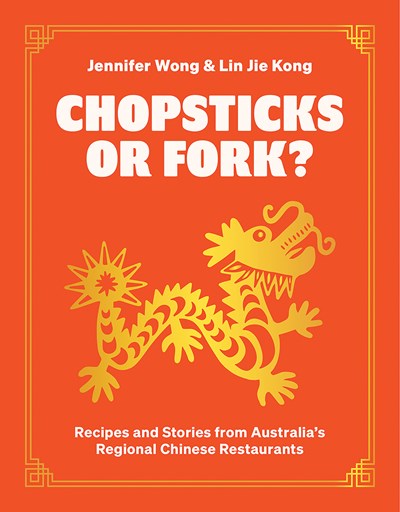 Chopsticks or Fork?: Stories and Recipes from Australia’s Regional Chinese Restaurants 