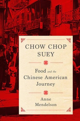 Chow Chop Suey: Food and the Chinese American Journey (Arts and Traditions of the Table: Perspectives on Culinary History)