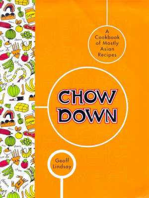 Chow Down: A Cookbook of Mostly Asian Recipes