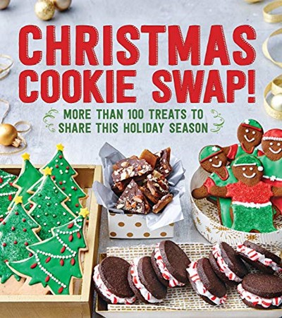 Christmas Cookie Swap!: More Than 100 Treats To Share This Holiday Season