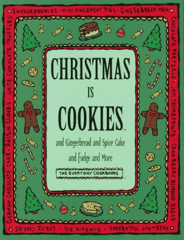 Christmas is Cookies:  And Gingerbread and Spice Cake and Fudge and More
