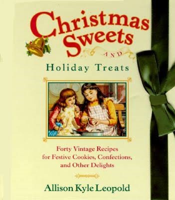 Christmas Sweets & Holiday Treats: Forty Vintage Recipes for Festive Cookies, Confections, and Other Delights