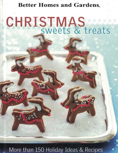 Christmas Sweets and Treats: More Than 150 Holiday Ideas and Recipes