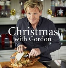 Christmas with Gordon: Superb Menus and Delicious Recipes for the Whole Festive Season