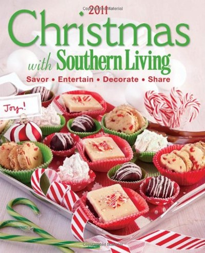 Christmas with Southern Living 2011: Savor, Entertain, Decorate, Share