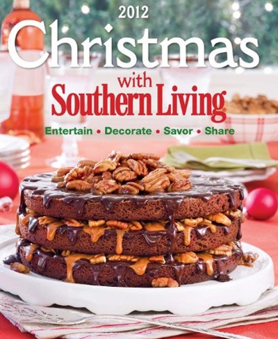 Christmas with Southern Living 2012: Savor * Entertain * Decorate * Share