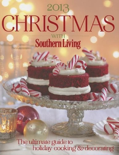 Christmas with Southern Living 2013: The Ultimate Guide to Holiday Cooking & Decorating