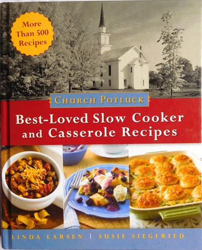 Church Potluck Best-Loved Slow Cooker and Casserole Recipes: Homestyle Recipes for Church Suppers, Family Gatherings, and Community Celebrations
