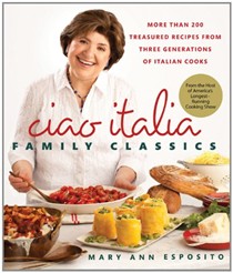 Ciao Italia Family Classics: More Than 200 Treasured Recipes from 3 Generations of Italian Cooks