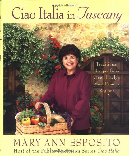 Ciao Italia in Tuscany: Traditional Recipes from One of Italy's Most Famous Regions