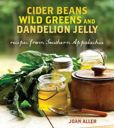 Cider Beans, Wild Greens, and Dandelion Jelly: Recipes from Southern Appalachia