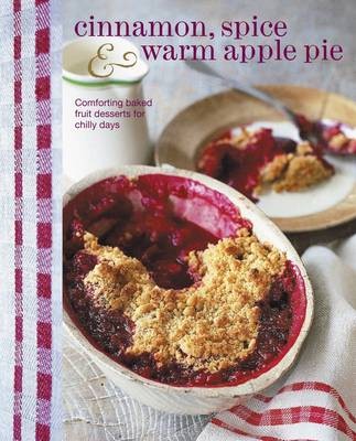 Cinnamon, Spice and Warm Apple Pie: Comforting Baked Fruit Desserts for Chilly Days