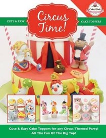 Circus Time! Cute & Easy Cake Toppers for Any Circus Themed Party! All the Fun of the Big Top !