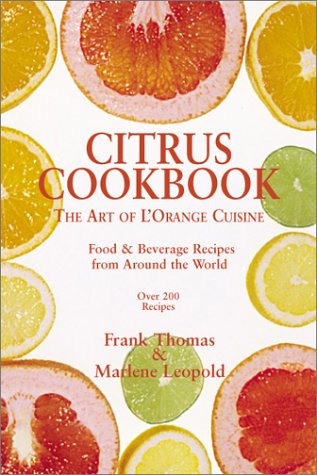 Citrus Cookbook: Tantalizing Food & Beverage Recipes From Around The World