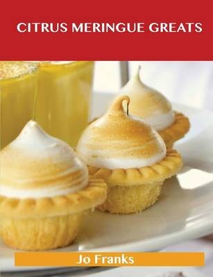 Citrus Meringue Greats: Delicious Citrus Meringue Recipes, The Top 42 Citrus Meringue Recipes