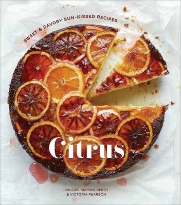 Citrus: Sweet and Savory Sun-Kissed Recipes