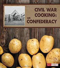 Civil War Cooking: The Confederacy (Exploring History Through Food)