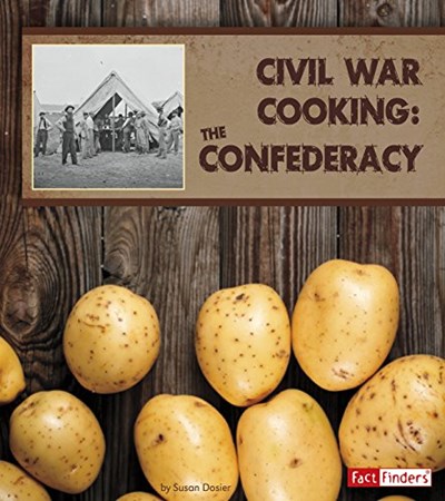 Civil War Cooking: The Confederacy (Exploring History Through Food)