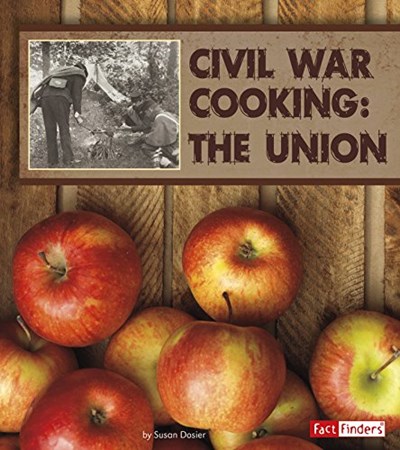 Civil War Cooking: The Union (Exploring History Through Food)