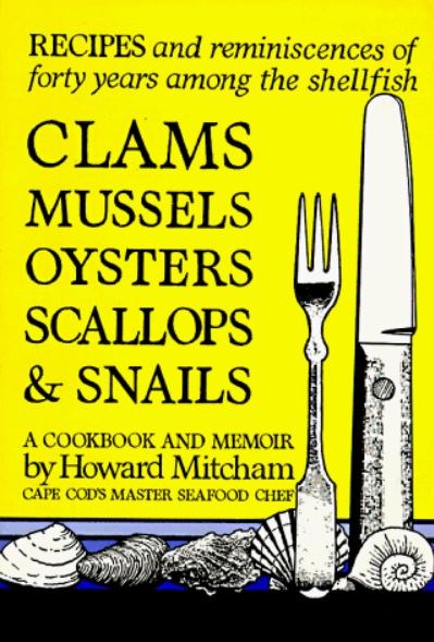Clams, Mussels, Oysters, Scallops, and Snails: A Cookbook and Memoir