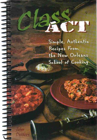 Class Act: Simple, Authentic Recipes from the New Orleans School of Cooking