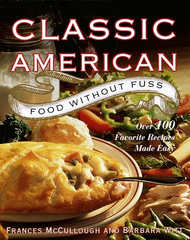 Classic American Food Without Fuss: Over 100 Favorite Recipes Made Easy