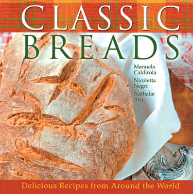 Classic Breads: Delicious Recipes from Around the World