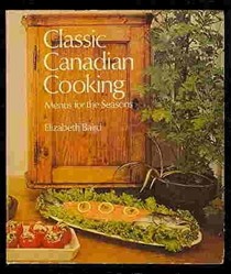 Classic Canadian Cooking: Menus for the Seasons