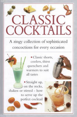 Classic Cocktails: A zingy collection of sophisticated concoctions for every occasion
